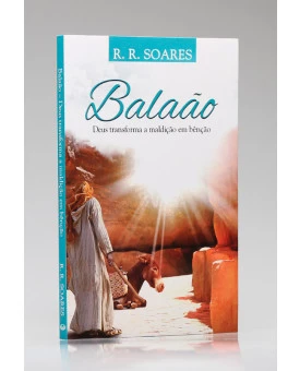Balaão: Deus Transforma a Maldição em Bênção | R. R. Soares
