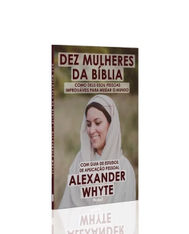 Dez Mulheres da Bíblia | Alexander Whyte