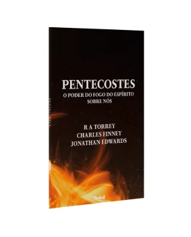 Pentecostes | R. A. Torrey, Charles Finney e Jonathan Edwards