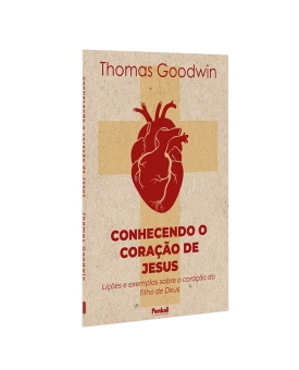 Conhecendo o Coração de Jesus | Thomas Goodwin