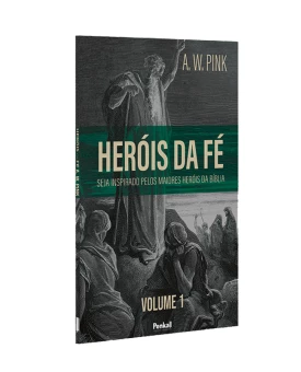 Heróis da Fé | Vol.1 | A. W. Pink 