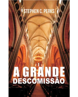 A Grande Descomissão | Stephen C. Perks