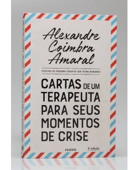 Cartas de Um Terapeuta Para Seus Momentos de Crise | Alexandre Coimbra Amaral