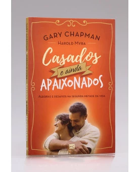 Casados e Ainda Apaixonados | Gary Chapman | Harold Myra