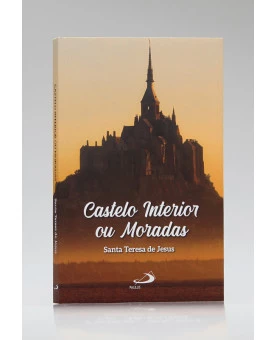 Castelo Interior ou Moradas | Santa Teresa de Jesus