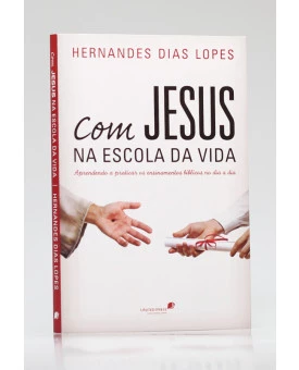 Com Jesus na Escola da Vida | Hernandes Dias Lopes