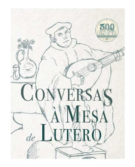 Conversar à mesa de Lutero | Martinho Lutero