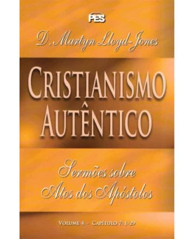 Cristianismo Autêntico | Volume 4 | D. Martyn Lloyd-Jones 