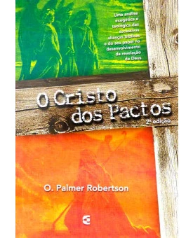 O Cristo dos Pactos | O. Palmer Robertson