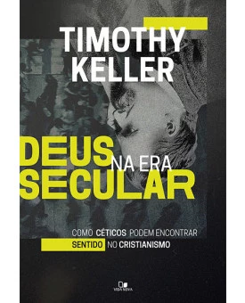 Deus na Era Secular | Timothy Keller