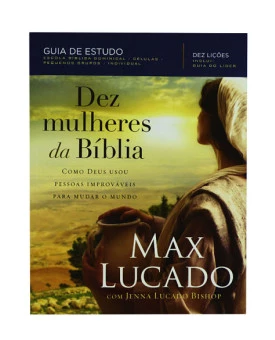 Dez Mulheres da Bíblia | Guia de Estudo | Max Lucado