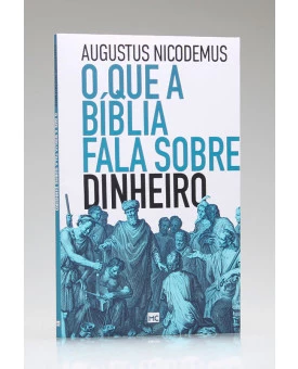 O Que a Bíblia Fala Sobre o Dinheiro | Augustus Nicodemus