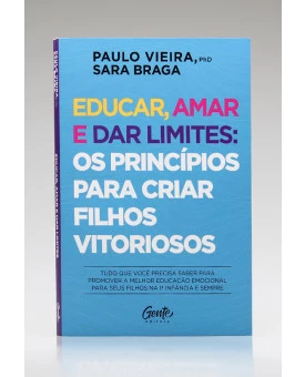 Educar, Amar e Dar Limites: Os Princípios para Criar Filhos Vitoriosos | Paulo Vieira e Sara Braga