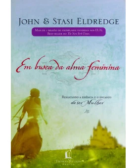Em Busca da Alma Feminina | John e Stasi Eldredge 