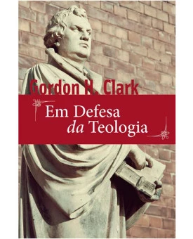 Em Defesa da Teologia | Gordon H. Clark