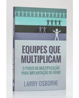 Equipes que Multiplicam | Larry Osborne