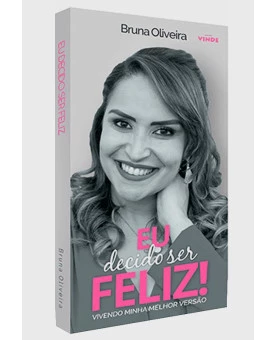 Eu Decido Ser Feliz! | Bruna Oliveira