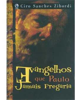 Livro Evangelhos Que Paulo Jamais Pregaria | Ciro Sanches Zibordi