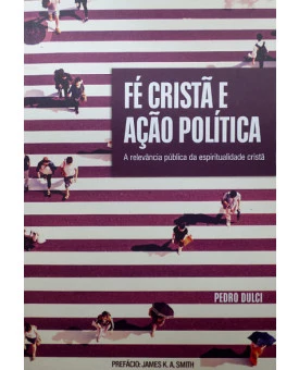 Fé Cristã e Ação Política | Pedro Dulci