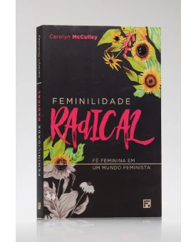Feminilidade Radical | Carolyn McCulley