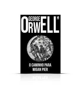 O Caminho Para Wigan Pier | George Orwell 