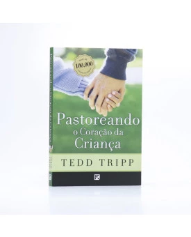 Pastoreando o Coração da Criança | Tedd Tripp