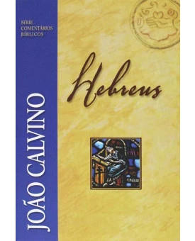 Hebreus | Série Comentários Bíblicos | João Calvino