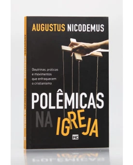 Polêmicas na Igreja | Augustus Nicodemus 