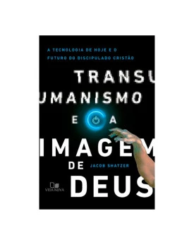 Transumanismo e a Imagem de Deus | Jacob Shatzer
