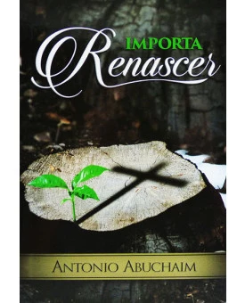 Importa Renascer | Antonio Abuchaim