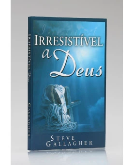Livro Irresistível a Deus | Steve Gallagher