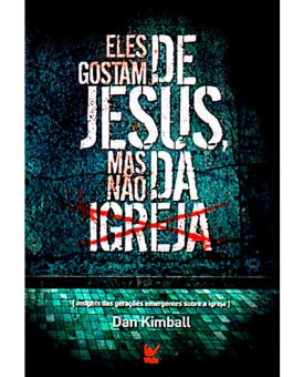 Livro Eles Gostam De Jesus, Mas Não Da Igreja | Dan Kimball