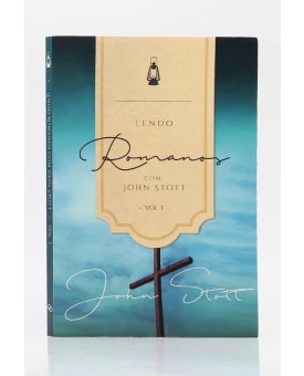 Série Lendo a Bíblia com John Stott | Romanos | Vol. 1 | John Stott