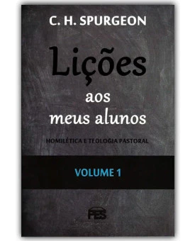 Lições Aos Meus Alunos | Vol. 1 | C. H. Spurgeon 