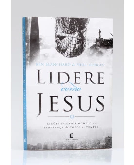Lidere como Jesus | Ken Blanchard e Phill Hodges 