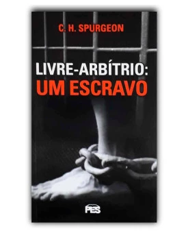 Livre-Arbítrio: Um Escravo | C. H. Spurgeon