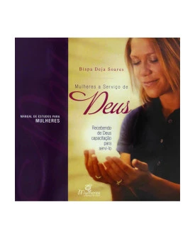 Mulheres a Serviço de Deus | Manual de Estudo para Mulheres | Bispa Deja Soares