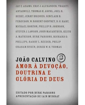 Livro João Calvino Amor A Devoção, Doutrina E Glória A Deus | Burk Parsons