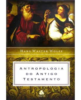 Antropologia do Antigo Testamento | Hans Walter Wolff