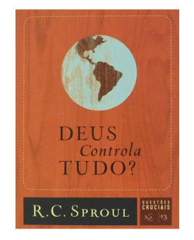 Deus Controla Tudo? | R. C. Sproul
