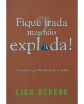 Fique Irada Mas Não Exploda! | Lisa Bevere