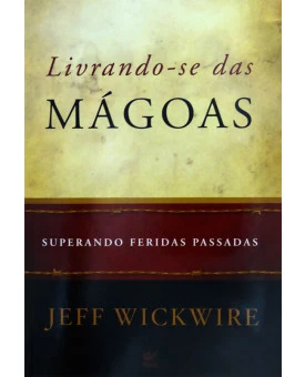 Livrando-se das Mágoas | Jeff Wickwire