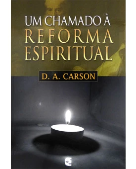 Um Chamado à Reforma Espiritual | D. A. Carson