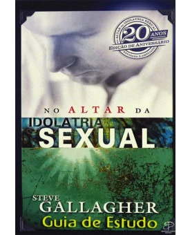 Guia de Estudo | No Altar da Idolatria Sexual | Steve Gallagher