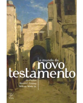 O Mundo do Novo Testamento | J. I. Packer; Merrill C. Tenney & William White Jr.