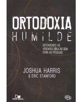 Ortodoxia Humilde | Joshua Harris & Eric Stanford