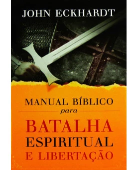 Manual Bíblico para Batalha Espiritual e Libertação | John Eckhardt | Renova