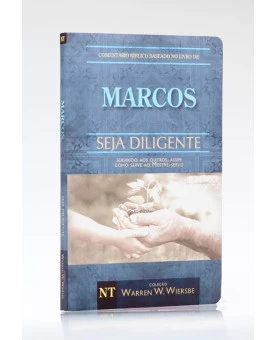 Seja Diligente | Marcos | Warren W. Wiersbe