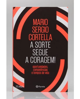 A Sorte Segue a Coragem | Mario Sergio Cortella 