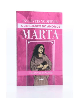 Invisíveis no Servir: A Linguagem do Amor de Marta | Carmem Valerio Martins